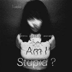 Am I Stupid ?