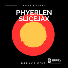 MOVE YO FEET (PHYERLEN & SLICEJAX BREAKS EDIT)