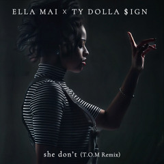 Ella Mai - She Don't Ft. TyDolla$ign (T.O.M Remix)