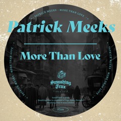 PATRICK  MEEKS - More Than Love [ST309] Smashing Trax / 23rd February 2024