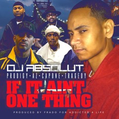 DJ ABSOLUT FEAT. PRODIGY, AZ , CAPONE & TRAGEDY "IF IT AINT ONE THING"