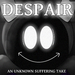 Despair - An Unknown Suffering Take