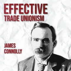 Effective Trade Unionism: Writings by James Connolly | Audiobook