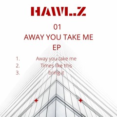 HAWL.Z - Away You Take Me