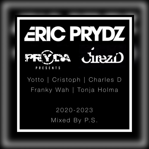 2020-2023 Eric Prydz, Pryda, Cirez D, Pryda Pres.: Cristoph, Charles D, Tonja Holma, Yotto and More