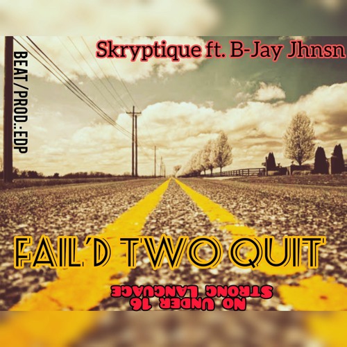 Fail'd Two Quit ft. B-Jay Jhnsn.mp3
