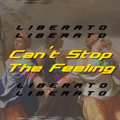 LIBERATO - Can´t Stop The Feeling [FREE DL]