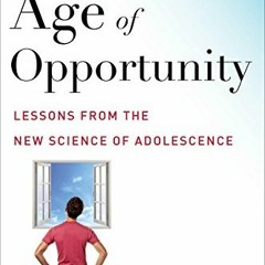 [View] [PDF EBOOK EPUB KINDLE] Age Of Opportunity: Lessons from the New Science of Adolescence by  L