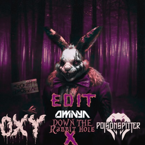 Omnya - Down The Rabbit Hole(Oxytocin X PoisonSpitter 200 BPM Edit)