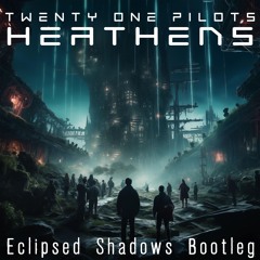 Twenty One Pilots - Heathens (Eclipsed Shadows Bootleg) [FREE DOWNLOAD]