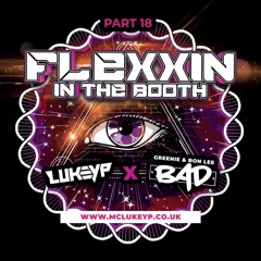 Flexxin' In The Booth (Part 18) - Bad Behaviour ft. MC Lukey P