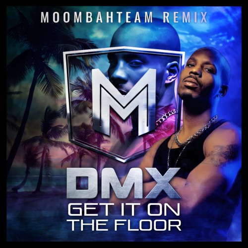 Stream DMX - Get It On The Floor (Moombahteam Remaster 2021) by Moombahteam  | Listen online for free on SoundCloud