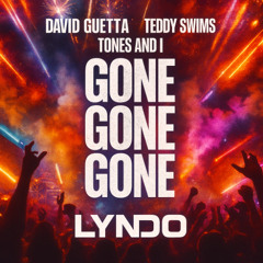 DAVID GUETTA, TEDDY SWIMS, TONES AND I - GONE GONE GONE (LYNDO REMIX)