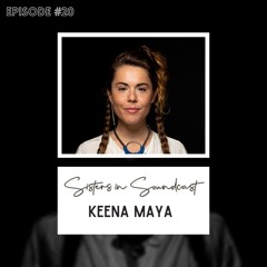 Sisters in SoundCast, Episode 20: Keena Maya