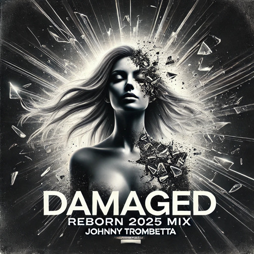Damaged - Johnny Trombetta (2025 Reborn Mix) Out Now!
