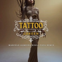 Loreen - Tattoo (Marcelo Almeida 'Risca-Faca' Remix)
