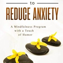 [READ] KINDLE 📬 30 Days to Reduce Anxiety: A Mindfulness Program with a Touch of Hum