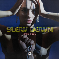 FREE DL | Jake Fill - Slow Down [EXTENDED VIA FREE DL]