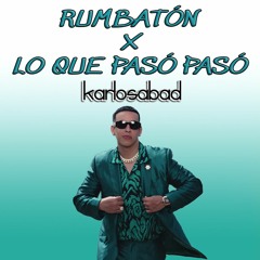 Daddy Yankee - Rumbaton x Lo que pasó pasó (Karlos Abad Edit)