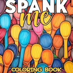 ✔Read⚡️ Spank Me Coloring Book For Adults: Sexy Naughty Spanking Coloring Pages for Kinky BDSM