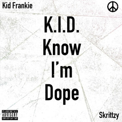 K.I.D. (Know I'm Dope) [Prod. Skrittzy]