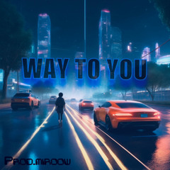 WAY TO YOU (Prod.Miroow)