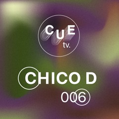 CUE TV | CHICO D | 006