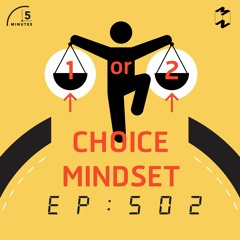 5 Minutes EP 502 Choice Mindset