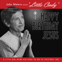 John Waters - Happy Birthday Jesus