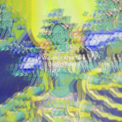 Le Wanski - Ārya Tārā (Onelas Edit) FREE DL
