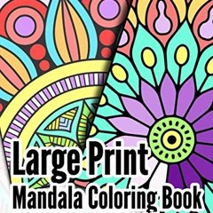 [ACCESS] [PDF EBOOK EPUB KINDLE] Large Print Mandala - Coloring Book: Bold Lines, High Contrast, Lar