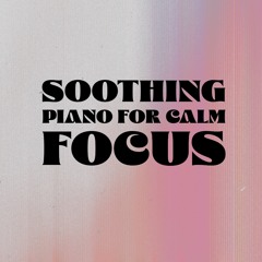 Soothing Piano for Calm Focus – Meditation, Prayer & Study Music