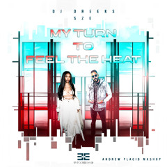 My Turn To Feel the Heat (Andrew Placid mashup)