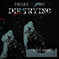 DRAKE - DIE TRYING // afro house remix
