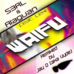 S3RL & Alaguan Ft. Lexi - Waifu (Jay D Remix) [Free DL]