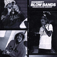 Blow Bands Ft. DeniWhoop & KingMostWanted