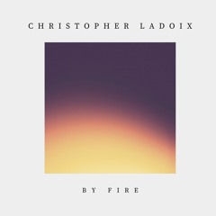 Christopher Ladoix - By Fire