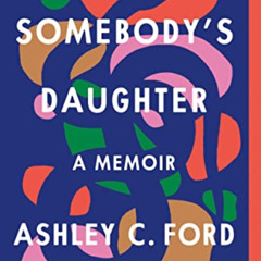 [Download] EBOOK 💚 Somebody's Daughter by  Ashley C Ford KINDLE PDF EBOOK EPUB