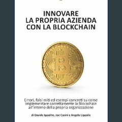[PDF READ ONLINE] ⚡ Innovare la propria azienda con la Blockchain: Errori ed esempi concreti su co