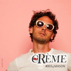 cRème 003: Mason