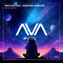 AVAW354 - Whylde feat. London Lawhon - Be My Gravity
