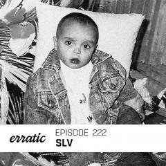 Erratic Podcast 222 | SLV