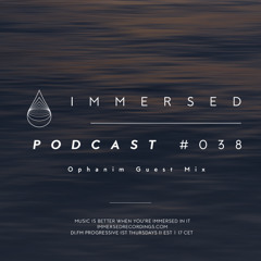Immersed Podcast #038 | Ophanim Guest Mix