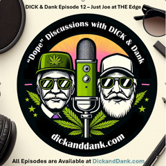 DICK&Dank Episode 12 Just Joe at The Edge