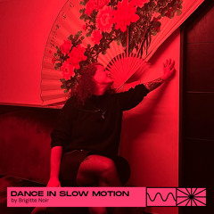 Dance In Slow Motion 06/24 by Brigitte Noir