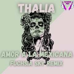 Amor A La Mexicana - Thalia (Fuchsia Sky Remix)