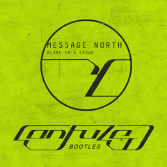 Message North - Alone In A Crowd (confuzed Bootleg)