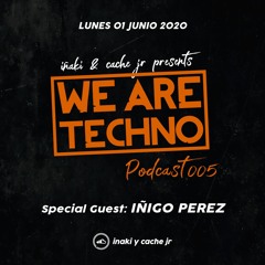 We Are Techno Podcast 005 with IÑIGO PEREZ