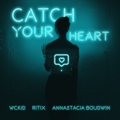 WCKiD X RITIX X Annastacia Boudwin - Catch Your Heart