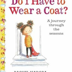 Read^^ ⚡ Do I Have to Wear a Coat?     Hardcover – Picture Book, March 3, 2020 ^DOWNLOAD E.B.O.O.K